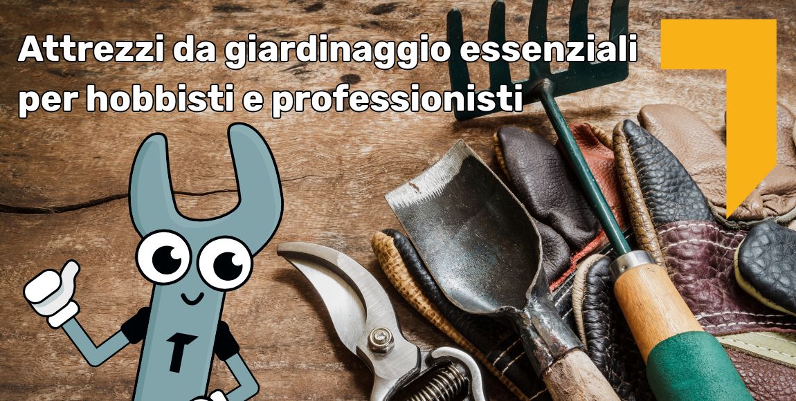 Attrezzi da giardinaggio essenziali per hobbisti e professionisti